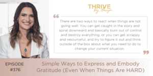 EP376: Simple Ways to Express and Embody Gratitude (Even When Things Are HARD)