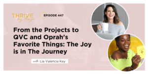 From the Projects to QVC and Oprah’s Favorite Things: The Joy is in The Journey with Lia Valencia Key